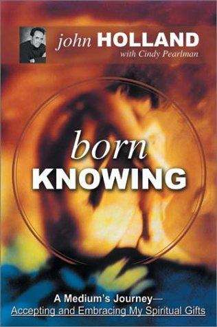 Born Knowing: A Medium's Journey - Accepting and Embracing My Spiritual Gifts