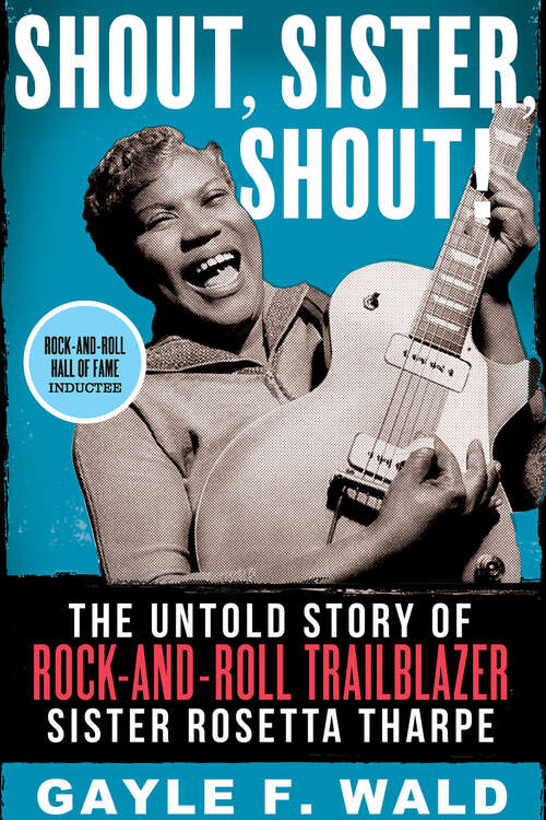Book cover of Shout, Sister, Shout!: The Untold Story of Rock-and-Roll Trailblazer Sister Rosetta Tharpe