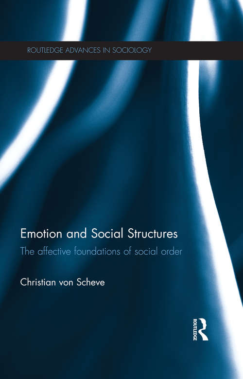 Emotion and Social Structures: The Affective Foundations of Social Order (Routledge Advances in Sociology)