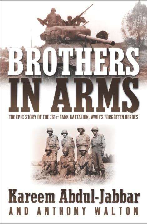 Brothers in Arms: THE EPIC STORY OF THE 761ST TANK BATTALION, WWII'S FORGOTTEN HEROES