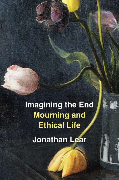 Imagining the End: Mourning and Ethical Life
