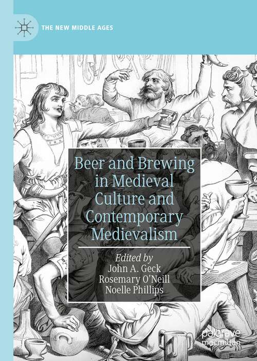 Beer and Brewing in Medieval Culture and Contemporary Medievalism (The New Middle Ages)