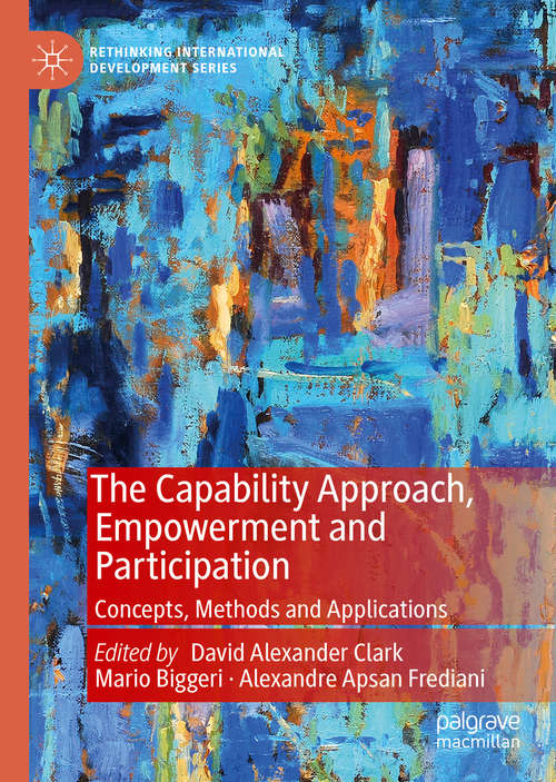 The Capability Approach, Empowerment and Participation: Concepts, Methods and Applications (Rethinking International Development series)