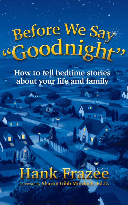 Before We Say "Goodnight": How to Tell Bedtime Stories About Your Life and Family