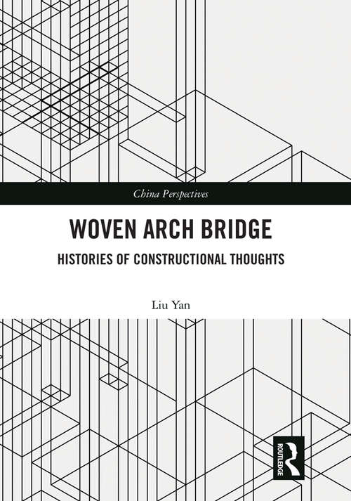 Woven Arch Bridge: Histories of Constructional Thoughts (China Perspectives)