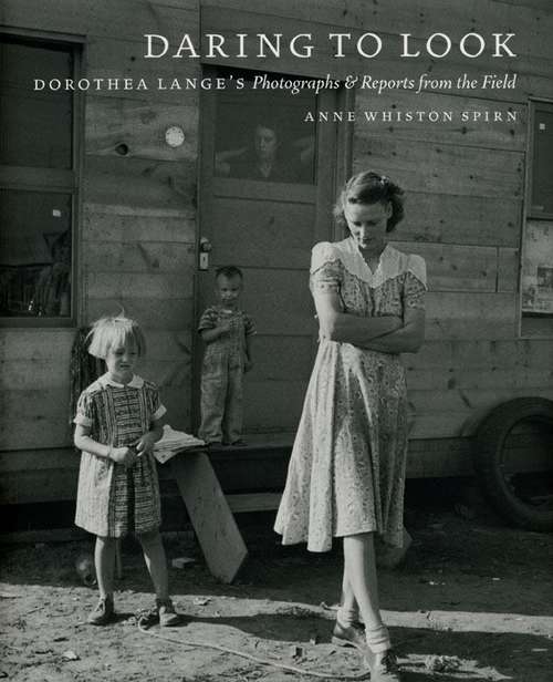 Book cover of Daring to Look: Dorothea Lange’s Photographs and Reports from the Field