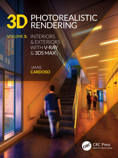 3D Photorealistic Rendering: Interiors & Exteriors with V-Ray and 3ds Max (3D Photorealistic Rendering)