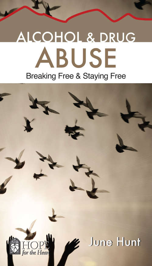 Alcohol and Drug Abuse: Breaking Free & Staying Free (Hope for the Heart)