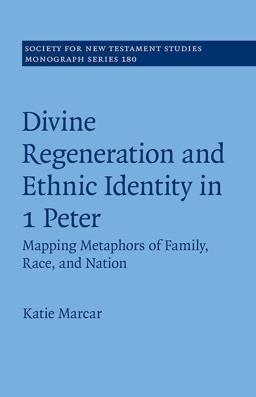 Book cover of Divine Regeneration and Ethnic Identity in 1 Peter: Mapping Metaphors of Family, Race, and Nation (Society for New Testament Studies Monograph Series)