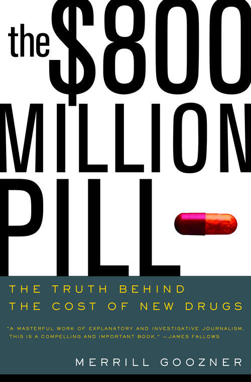 Book cover of The $800 Million Pill: The Truth Behind the Cost of New Drugs