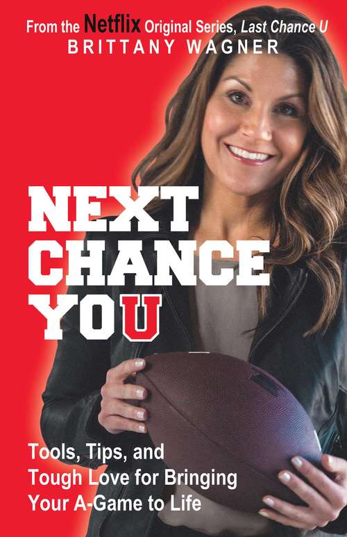 Book cover of Next Chance You: Tools, Tips, and Tough Love for Bringing Your A-Game to Life