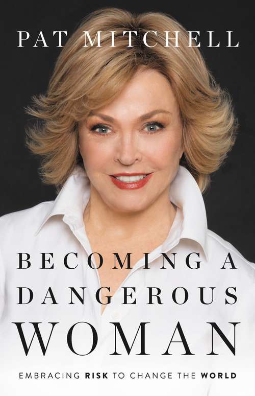 Book cover of Becoming a Dangerous Woman: Embracing Risk to Change the World