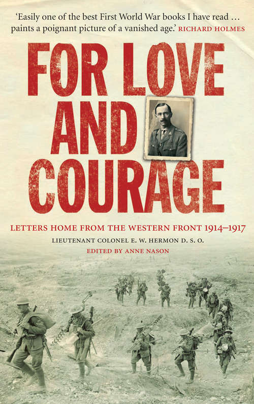 Book cover of For Love and Courage: The Letters of Lieutenant Colonel E.W. Hermon from the Western Front 1914 - 1917