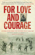 For Love and Courage: The Letters of Lieutenant Colonel E.W. Hermon from the Western Front 1914 - 1917