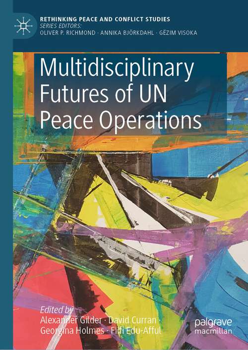 Book cover of Multidisciplinary Futures of UN Peace Operations (1st ed. 2023) (Rethinking Peace and Conflict Studies)