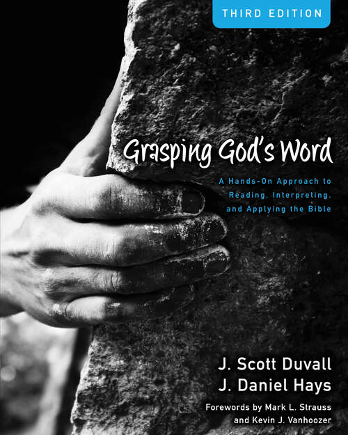 Grasping God's Word: A Hands-On Approach to Reading, Interpreting, and Applying the Bible