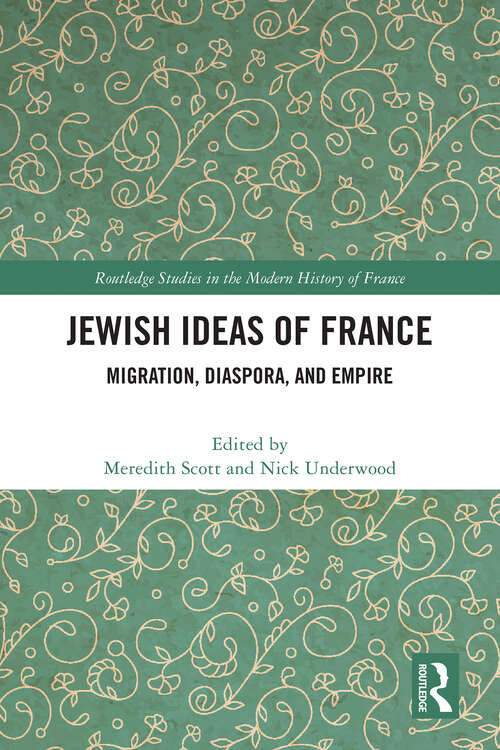 Book cover of Jewish Ideas of France: Migration, Diaspora, and Empire (1) (Routledge Studies in the Modern History of France)