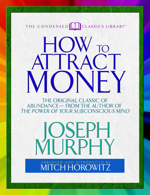 Book cover of How to Attract Money: The Original Classic of Abundancefrom the Author of The Power of Your Subconscious Mind