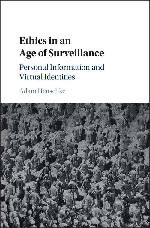 Ethics in an Age of Surveillance: Personal Information and Virtual Identities
