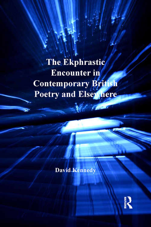 The Ekphrastic Encounter in Contemporary British Poetry and Elsewhere