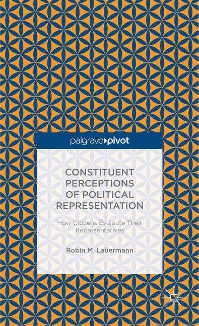 Book cover of Constituent Perceptions of Political Representation: How Citizens Evaluate Their Representatives