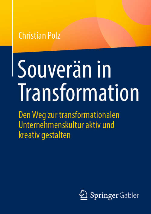 Book cover of Souverän in Transformation: Den Weg zur transformationalen Unternehmenskultur aktiv und kreativ gestalten