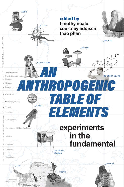 An Anthropogenic Table of Elements: Experiments in the Fundamental (Technoscience and Society)