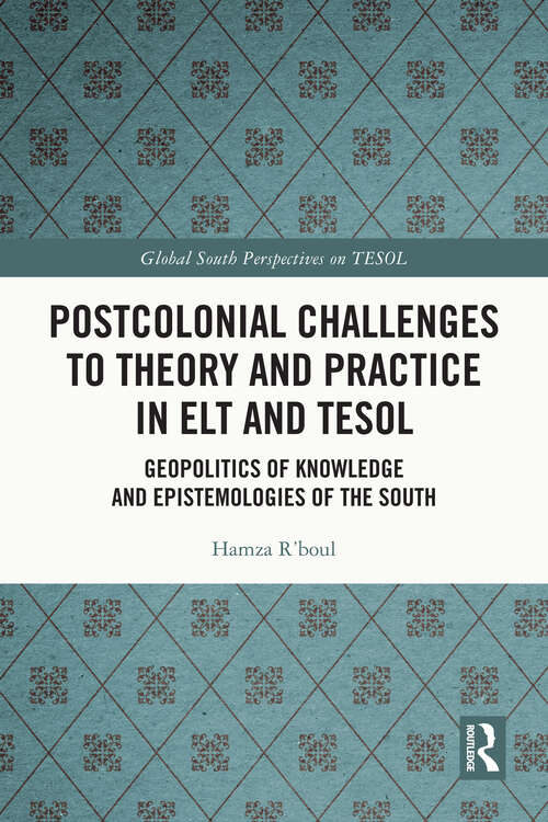 Book cover of Postcolonial Challenges to Theory and Practice in ELT and TESOL: Geopolitics of Knowledge and Epistemologies of the South (Global South Perspectives on TESOL)