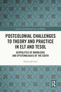 Postcolonial Challenges to Theory and Practice in ELT and TESOL: Geopolitics of Knowledge and Epistemologies of the South (Global South Perspectives on TESOL)