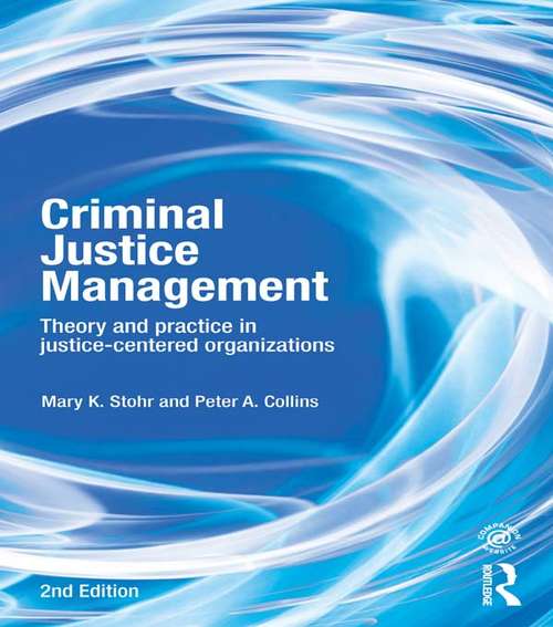 Criminal Justice Management: Theory and Practice in Justice-Centered Organizations