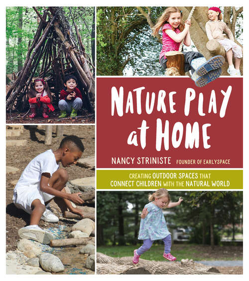 Book cover of Nature Play at Home: Creating Outdoor Spaces that Connect Children with the Natural World