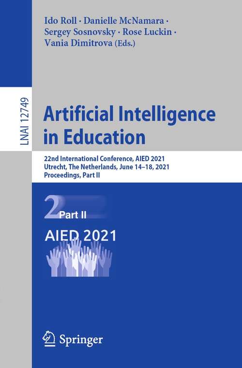 Artificial Intelligence in Education: 22nd International Conference, AIED 2021, Utrecht, The Netherlands, June 14–18, 2021, Proceedings, Part II (Lecture Notes in Computer Science #12749)