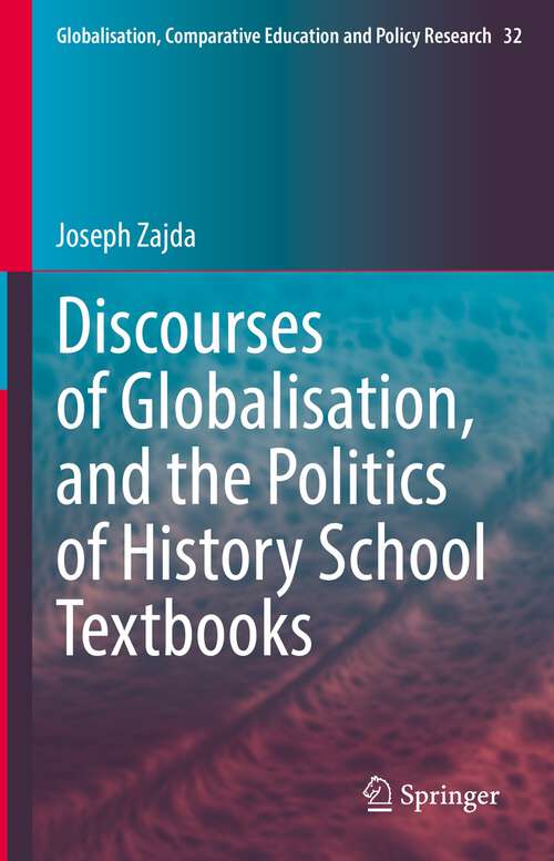 Discourses of Globalisation, and the Politics of History School Textbooks (Globalisation, Comparative Education and Policy Research #32)