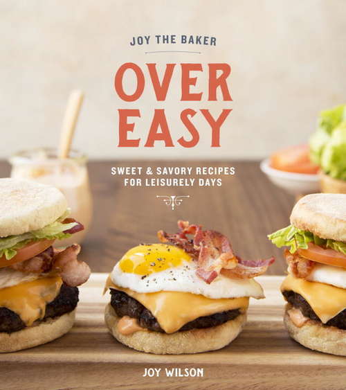 Book cover of Joy the Baker Over Easy: Sweet and Savory Recipes for Leisurely Days