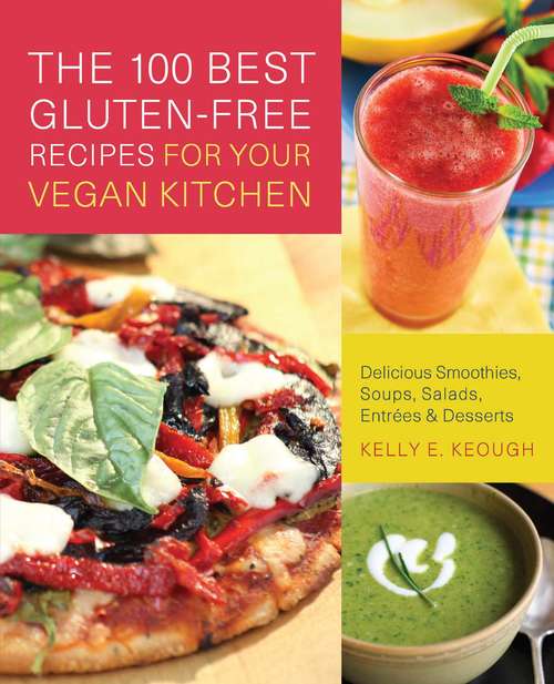 Book cover of The 100 Best Gluten-Free Recipes for Your Vegan Kitchen: Delicious Smoothies, Soups, Salads, Entrees, and Desserts
