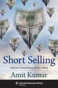 Short Selling: Finding Uncommon Short Ideas (Columbia Business School Publishing)