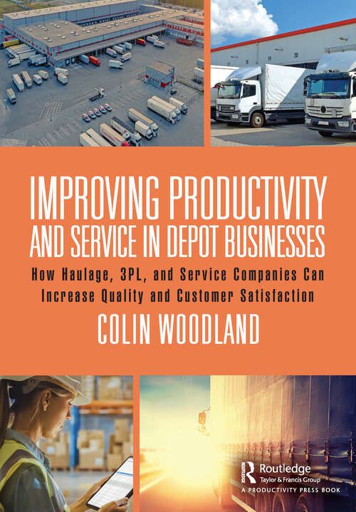 Book cover of Improving Productivity and Service in Depot Businesses: How Haulage, 3PL, and Service Companies Can Increase Quality and Customer Satisfaction