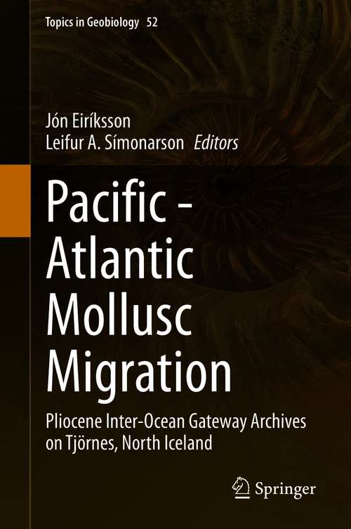Book cover of Pacific - Atlantic Mollusc Migration: Pliocene Inter-Ocean Gateway Archives on Tjörnes, North Iceland (1st ed. 2021) (Topics in Geobiology #52)