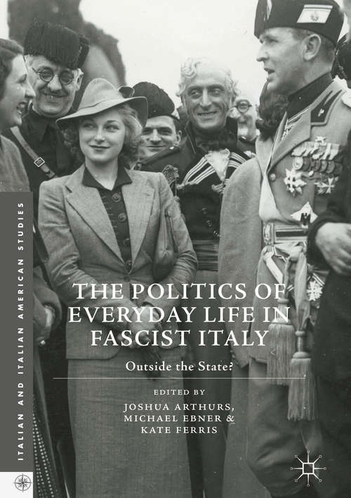 Book cover of The Politics of Everyday Life in Fascist Italy