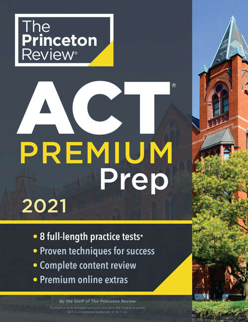 Book cover of Princeton Review ACT Premium Prep, 2021: 8 Practice Tests + Content Review + Strategies (College Test Preparation)