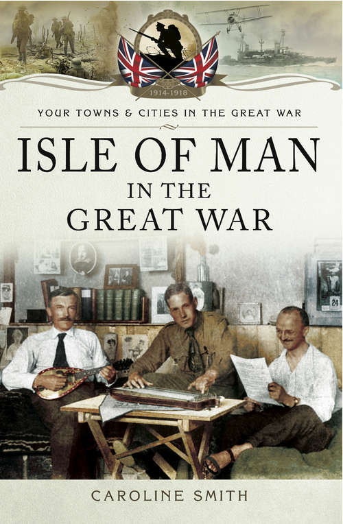 Book cover of Isle of Man in the Great War (Your Towns & Cities in the Great War)