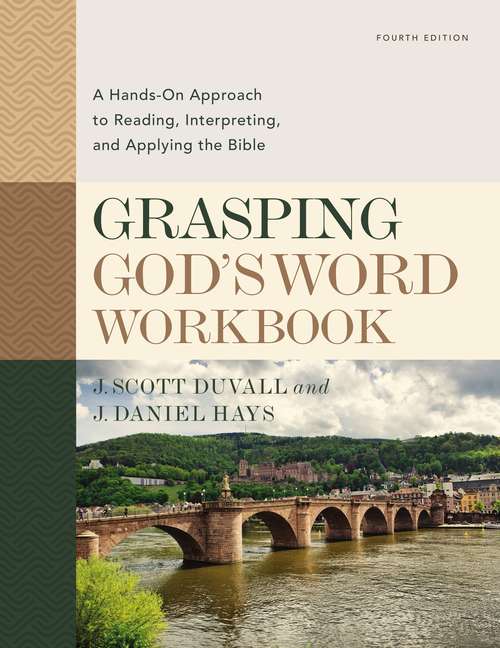 Grasping God's Word Workbook: A Hands-On Approach to Reading, Interpreting, and Applying the Bible