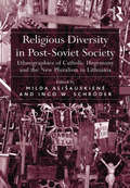 Religious Diversity in Post-Soviet Society: Ethnographies of Catholic Hegemony and the New Pluralism in Lithuania