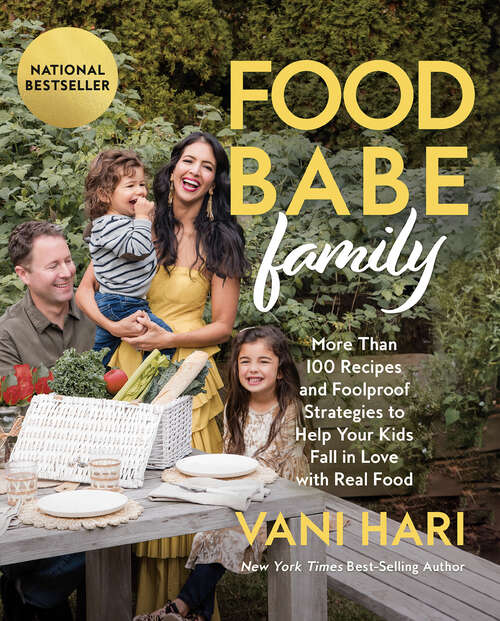 Book cover of Food Babe Family: More Than 100 Recipes and Foolproof Strategies to Help Your Kids Fall in Love with Real Food: A Cookbook