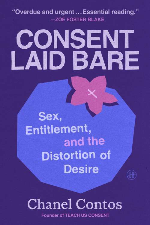 Book cover of Consent Laid Bare: Sex, Entitlement, and the Distortion of Desire