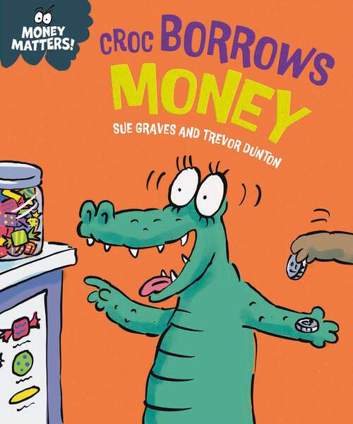 Book cover of Money Matters: Croc Borrows Money (Money Matters)