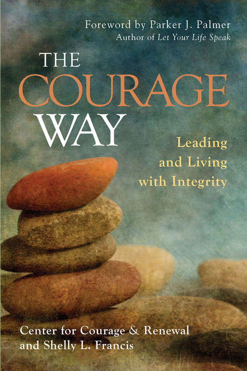 Book cover of The Courage Way: Leading and Living with Integrity