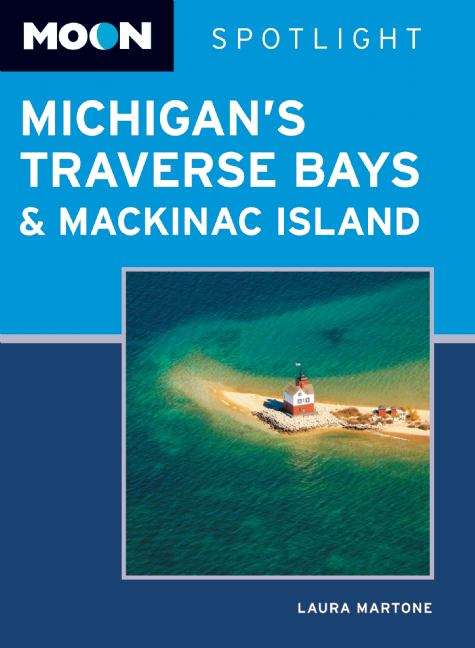 Book cover of Moon Spotlight Michigan's Traverse Bays and Mackinac Island: 2011