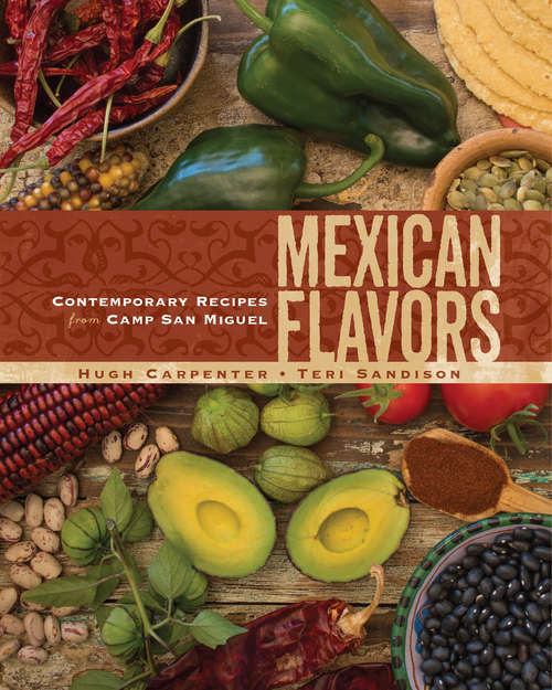 Book cover of Mexican Flavors: Contemporary Recipes from Camp San Miguel