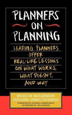 Planners On Planning: Leading Planners Offer Real-life Lessons On What Works, What Doesn't, and Why